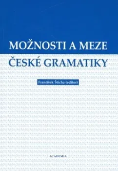 Český jazyk Možnosti a meze české gramatiky - František Šticha kol.