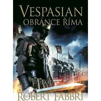 Vespasián: Obránce Říma - Robert Fabbri Vespasián: Obránce Říma - Robert Fabbri