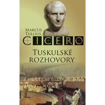 Tuskulské rozhovory - Marcus Tullius Cicero