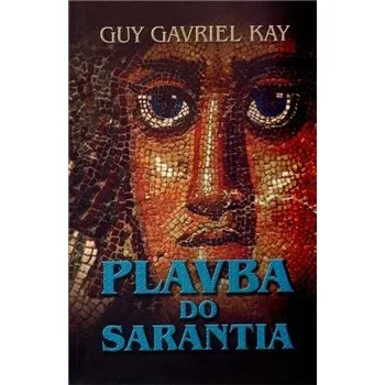 Plavba do Sarantia - Guy Gavriel Kay