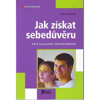 Osobní rozvoj Jak získat sebedůvěru: Klíč k životu podle vlastních představ - Elke Nürnberger