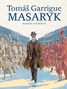 Literární biografie Tomáš Garrigue Masaryk - Renáta Fučíková