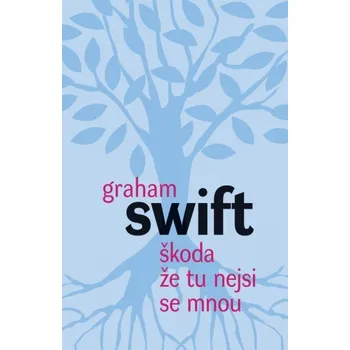 Škoda že tu nejsi se mnou - Graham Swift