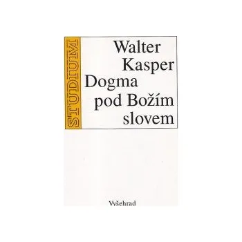 Populárně naučná literatura pro dospělé Dogma pod Božím slovem - Walter Kasper