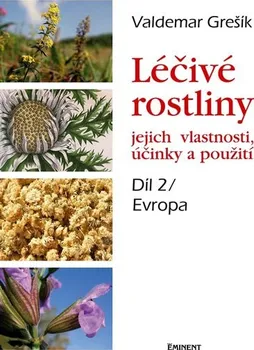 Léčivé rostliny: Jejich vlastnosti, účinky a použití, díl 2 - Valdemar Grešík