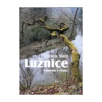 Cestování Lužnice: putování po řekách - Zdeněk Šmíd