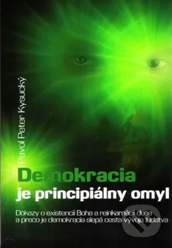 Demokracia je principiálny omyl: Pavol Peter Kysucký