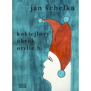 Koktejlový úkrok Otýlie B. - Jan Šebelka