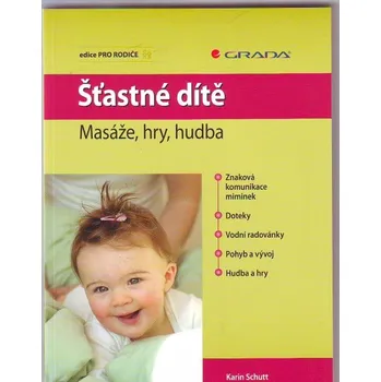 Šťastné dítě: Masáže, hry, hudba - Karin Schutt Šťastné dítě: Masáže, hry, hudba - Karin Schutt