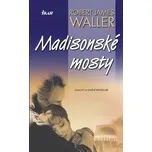 Madisonské mosty - Robert James Waller