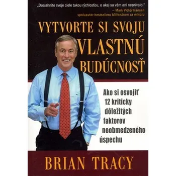 Osobní rozvoj Vytvorte si svoju vlastnú budúcnosť - Brian Tracy