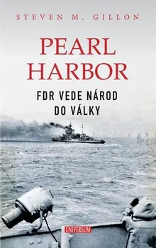 Gillon Steven M.: Pearl Harbor - FDR vede národ do války