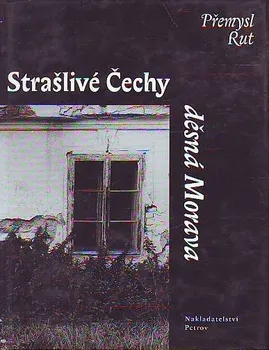 Strašlivé Čechy, děsná Morava - Přemysl Rut