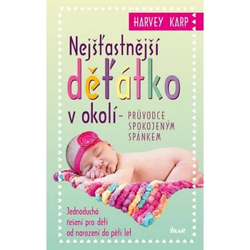 Nejšťastnější děťátko v okolí: průvodce spokojeným spánkem - Harvey Karp