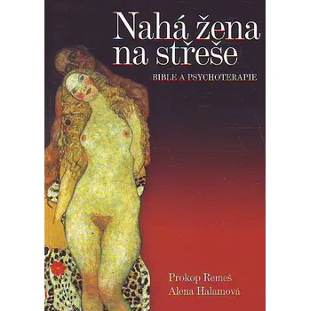 Recenze Nahá žena na střeše - Halamová Alena, Remeš Prokop Duchovní literatura Recenze Nahá žena na střeše - Halamová Alena, Remeš Prokop