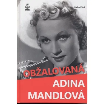 Literární biografie Obžalovaná Adina Mandlová - Radek Žitný