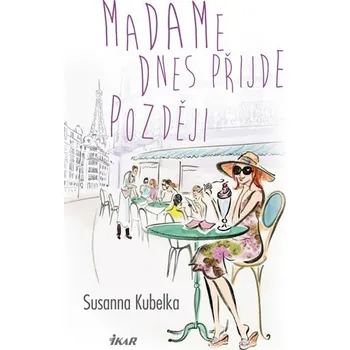 Madame dnes přijde později - Susanna Kubelka
