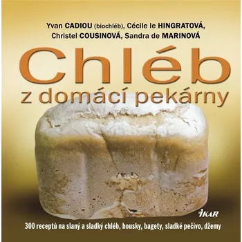 Chléb z domácí pekárny - Yvan Cadiou, Cécile le Hingratová