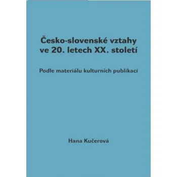 Česko-slovenské vztahy ve 20. letech XX. století - Hana Kučerová