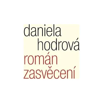 Román zasvěcení - Daniela Hodrová
