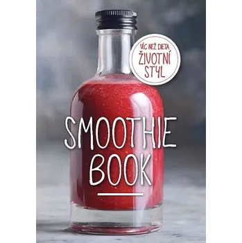 Smoothie Book: Více než dieta, životní styl - Kateřina Endersová