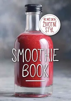 Smoothie Book: Více než dieta, životní styl - Kateřina Endersová