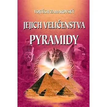 Encyklopedie Jejich veličenstva pyramidy - Vojtěch Zamarovský
