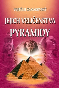 Encyklopedie Jejich veličenstva pyramidy - Vojtěch Zamarovský