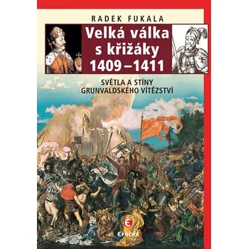 Kniha Velká válka s křižáky 1409–1411 - Světla a stíny grunvaldského vítězství - Fukala Radek [E-kniha]  
