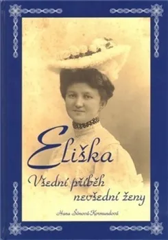 Eliška - Všední příběh nevšední ženy: Hana Šímová - Kormundová