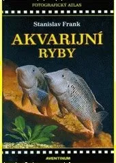 Chovatelství Akvarijní ryby: fotografický atlas - Stanislav Frank