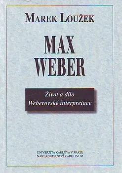 Max Weber - život a dílo Weberovské interpretace: Marek Loužek