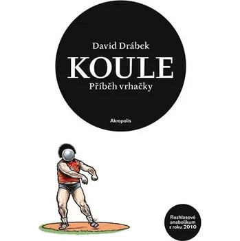 Koule: příběh vrhačky - David Drábek