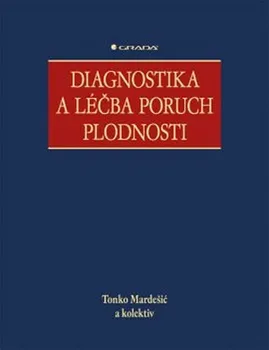 Diagnostika a léčba poruch plodnosti - Tonko Mardešič a kolektiv