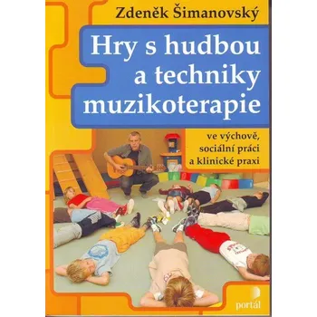 Hry s hudbou a techniky muzikoterapie - Zdeněk Šimanovský