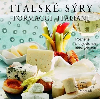 Italské sýry - Formaggi Italiani - Federico Coria, Claudia Moriondo, Eli Mornadi