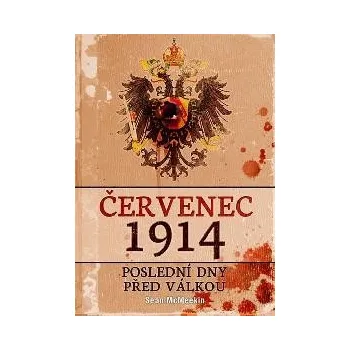 Červenec 1914: Poslední dny před válkou - Sean McMeekin