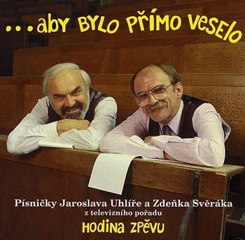 Česká hudba Aby bylo přímo veselo - Zdeněk Svěrák, Jaroslav Uhlíř [CD]