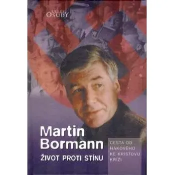 Literární biografie Život proti stínu - Martin Bormann