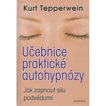 Učebnice praktické autohypnózy - Kurt Tepperwein