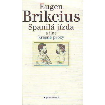 Spanilá jízda a jiné krásné prózy - Eugen Brikcius