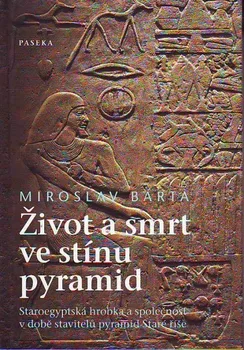 Život a smrt ve stínu pyramid - Miroslav Bárta