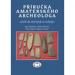 Příručka amatérského archeologa - Jan…