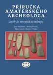 Příručka amatérského archeologa - Jan…