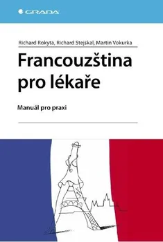 Francouzský jazyk Francouzština pro lékaře - Richard Rokyta, Richard Stejskal, Martin Vokurka