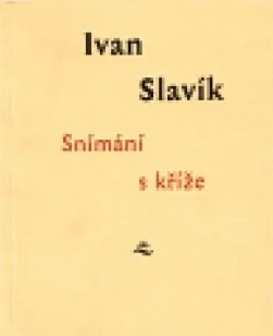 Poezie Snímání s kříže - Ivan Slavík