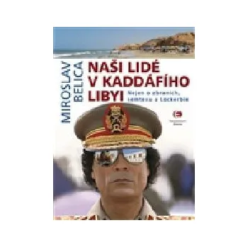 Naši lidé v Kaddáfího Libyi - Miroslav Belica