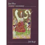 Jan Hus známý i neznámý - Jiří Kejř…