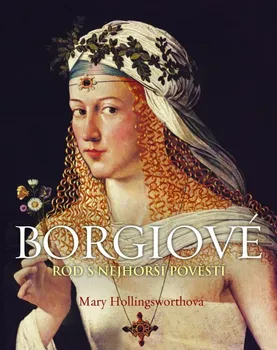 Encyklopedie Hollingsworth Mary: Borgiové - Rod s nejhorší pověstí