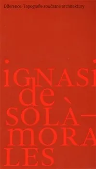 Umění Diference, topografie současné architektury: Ignasi De Solá-Morales